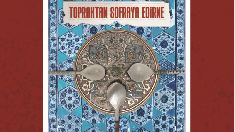 Topraktan Sofraya Edirne Gastronomi Festivali İçin Geri Sayım Başladı!