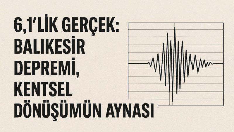 Balıkesir Depremi: Yer Kabukları Değil, Sistemimiz Sarsıldı