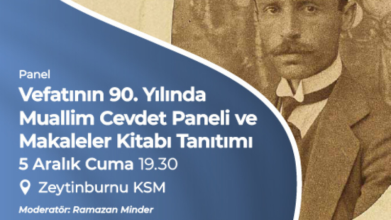 MUALLİM CEVDET, VEFATININ 90. YILINDA ZEYTİNBURNU KÜLTÜR SANAT’TA ANILIYOR!