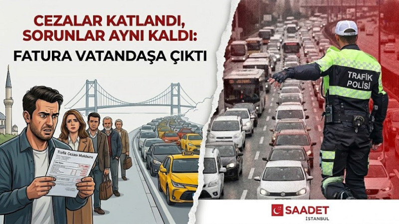 Saadet Partisi’nden trafik cezalarına tepki: “Sorunlar çözülmedi”