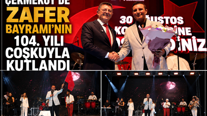İSTANBUL ÇEKMEKÖY’DE ZAFER BAYRAMI’NIN 104. YILI COŞKUYLA KUTLANDI